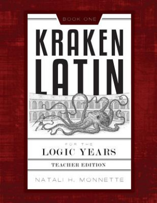 Knjiga Kraken Latin for the Logic Years 1 Teacher Edition Natali Monnette