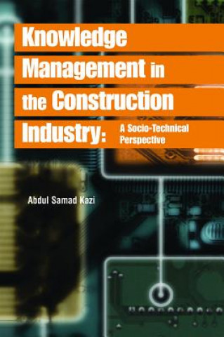 Książka Knowledge Management in the Construction Industry Abdul Samad Kazi