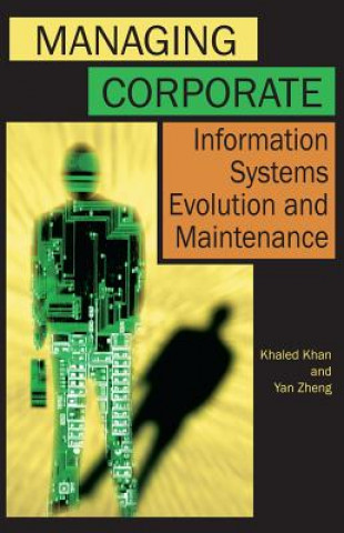 Kniha Managing Corporate Information Systems Evolution and Maintenance Yan Zheng