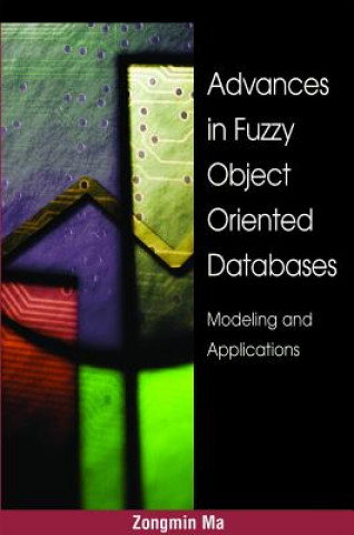 Kniha Advances in Fuzzy Object-Oriented Databases Zongmin Ma