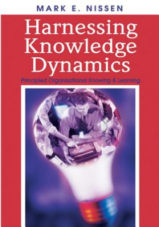 Könyv Harnessing Knowledge Dynamics Mark E. Nissen