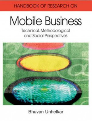 Knjiga Handbook of Research on Mobile Business Bhuvan Unhelkar