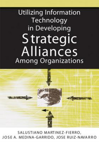 Knjiga Utilizing Information Technology in Developing Strategic Alliances Among Organizations Salustiano Martinez-Fierro