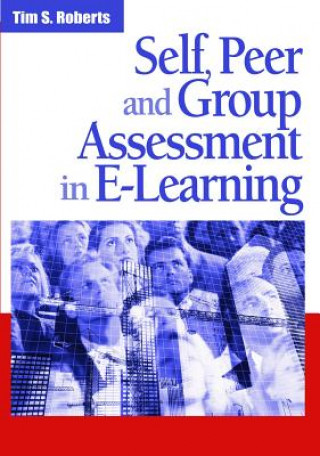 Kniha Self, Peer and Group Assessment in E-learning Tim S. Roberts