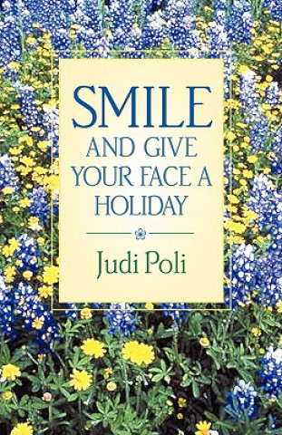 Knjiga Smile and Give Your Face A Holiday Judi Poli