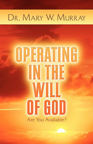 Carte Operating in the Will of God Mary W Murray
