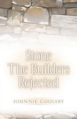 Książka Stone the Builders Rejected Johnnie Goolsby