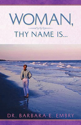 Kniha Woman, Thy Name Is... Barbara E Embry