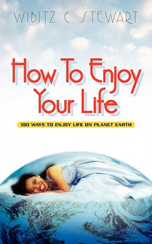 Книга How to Enjoy Your Life Wibitz C Stewart