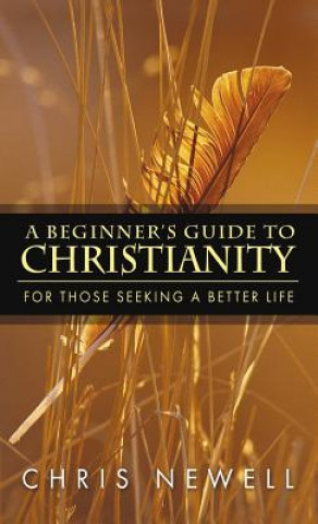 Carte Beginner's Guide to Christianity Chris Newell