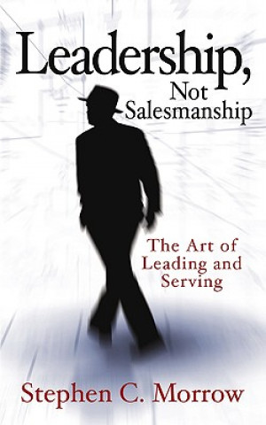 Βιβλίο Leadership, Not Salesmanship Stephen C Morrow