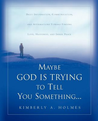 Buch Maybe God Is Trying To Tell You Something... Kimberly A Holmes