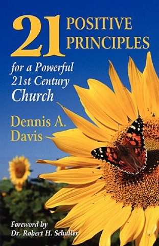 Könyv Twenty-one Positive Principles for a Powerful Twenty-first Century Church Dennis A Davis