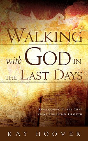 Knjiga Walking with God in the Last Days Ray Hoover