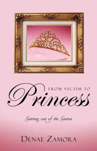 Knjiga From Victim to Princess Denae Zamora