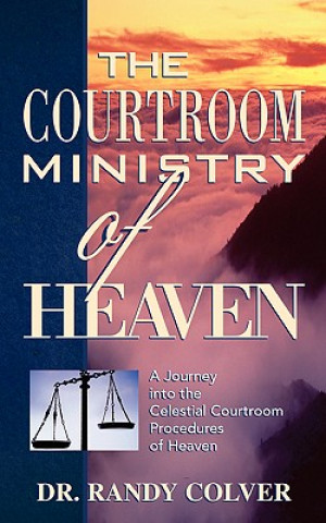 Knjiga Courtroom Ministry of Heaven Randy Colver