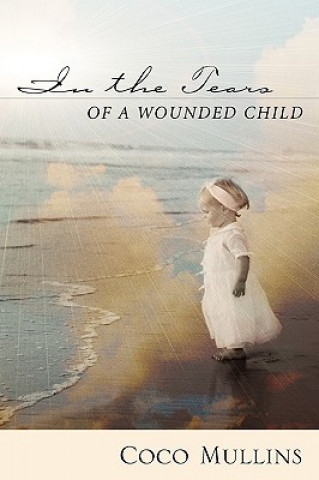 Carte In the Tears of a Wounded Child Coco Mullins