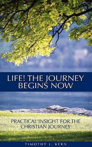 Book Life! The Journey Begins Now Timothy J Kern