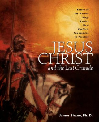 Carte Jesus Christ and the Last Crusade James Shane