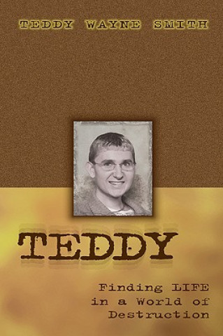 Knjiga Teddy-Finding Life In A World Of Destruction Teddy Wayne Smith