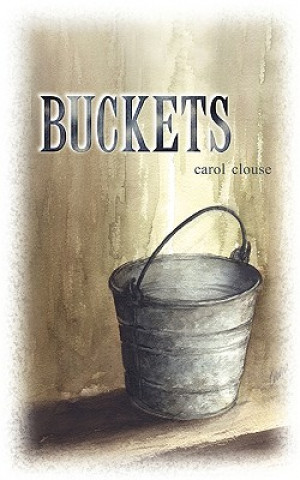 Knjiga Buckets Carol L Clouse