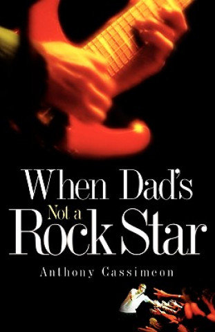 Kniha When Dad's Not A Rock Star Anthony Cassimeon