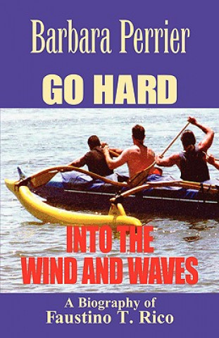 Knjiga Go Hard Into the Wind and Waves Barbara Perrier