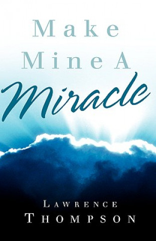 Book Make Mine A Miracle Lawrence Thompson