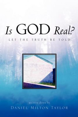 Kniha Is God Real? Daniel Milton Taylor