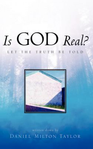 Kniha Is God Real? Daniel Milton Taylor