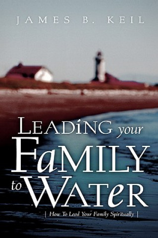 Książka Leading Your Family To Water James B Keil