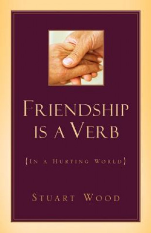 Kniha Friendship Is A Verb (In A Hurting World) Stuart Wood