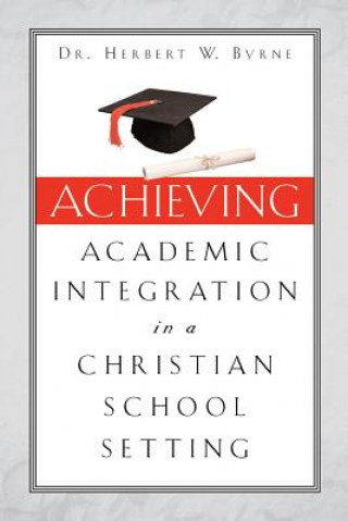 Carte Achieving Academic Integration in A Christian School Setting Herbert W Byrne