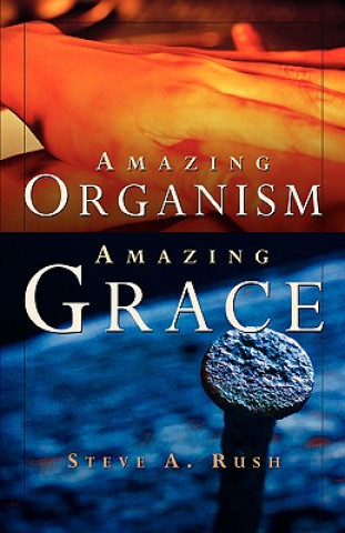 Könyv Amazing Organism, Amazing Grace Steve A Rush