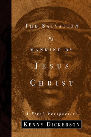 Könyv Salvation of Mankind by Jesus Christ Kenny Dickerson