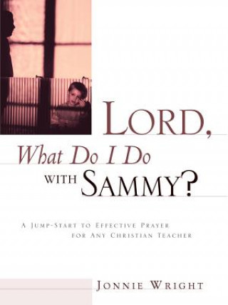 Książka Lord, What Do I Do With Sammy? Jonnie Wright