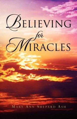 Kniha Believing For Miracles Mary Ann Shepard Ash