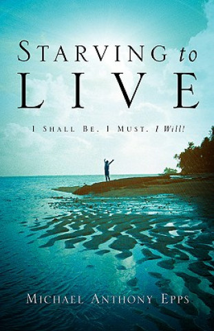 Carte Starving To Live Michael Anthony Epps