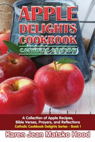 Carte Apple Delights Cookbook, Catholic Edition Karen Jean Matsko Hood