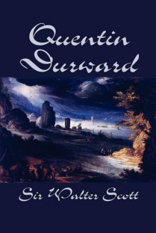 Carte Quentin Durward by Sir Walter Scott, Fiction, Historical, Literary Sir Walter Scott