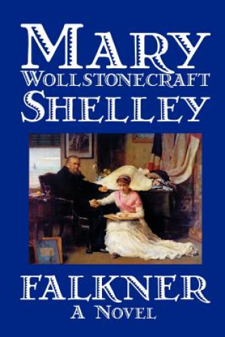 Livre Falkner by Mary Wollstonecraft Shelley, Fiction, Literary Mary Wollstonecraft Shelley