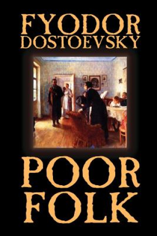 Książka Poor Folk by Fyodor Mikhailovich Dostoevsky, Fiction, Classics Fyodor Mikhailovich Dostoevsky