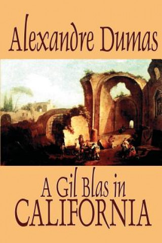 Kniha Gil Blas in California by Alexandre Dumas, Fiction, Literary Alexandre Dumas