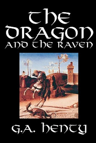 Carte Dragon and the Raven by G. A. Henty, Fiction, Historical G. A. Henty