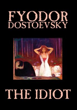 Книга Idiot by Fyodor Mikhailovich Dostoevsky, Fiction, Classics Fyodor Dostoyevsky