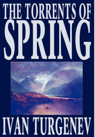 Knjiga Torrents of Spring by Ivan Turgenev, Fiction, Literary, Poetry Ivan Sergeevich Turgenev