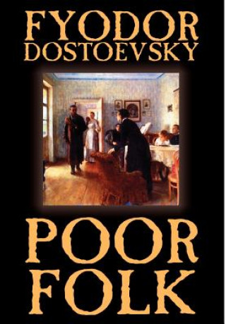 Kniha Poor Folk by Fyodor Mikhailovich Dostoevsky, Fiction Fyodor Mikhailovich Dostoevsky