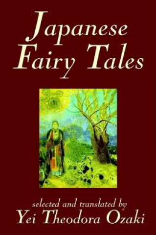 Carte Japanese Fairy Tales by Yei Theodora Ozaki, Classics Yei Theodora Ozaki