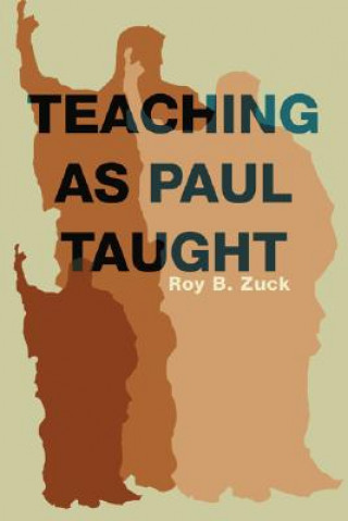 Könyv Teaching as Paul Taught Roy Zuck