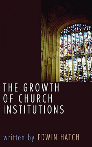 Kniha Growth of Church Institutions Edwin Hatch